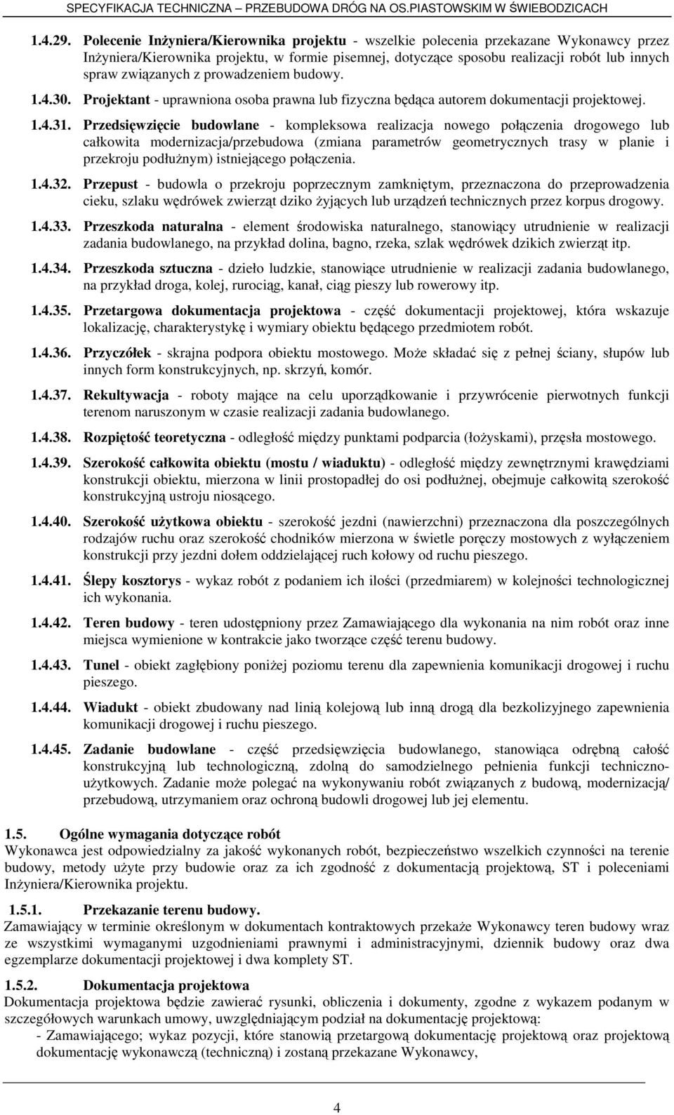 związanych z prowadzeniem budowy. 1.4.30. Projektant - uprawniona osoba prawna lub fizyczna będąca autorem dokumentacji projektowej. 1.4.31.