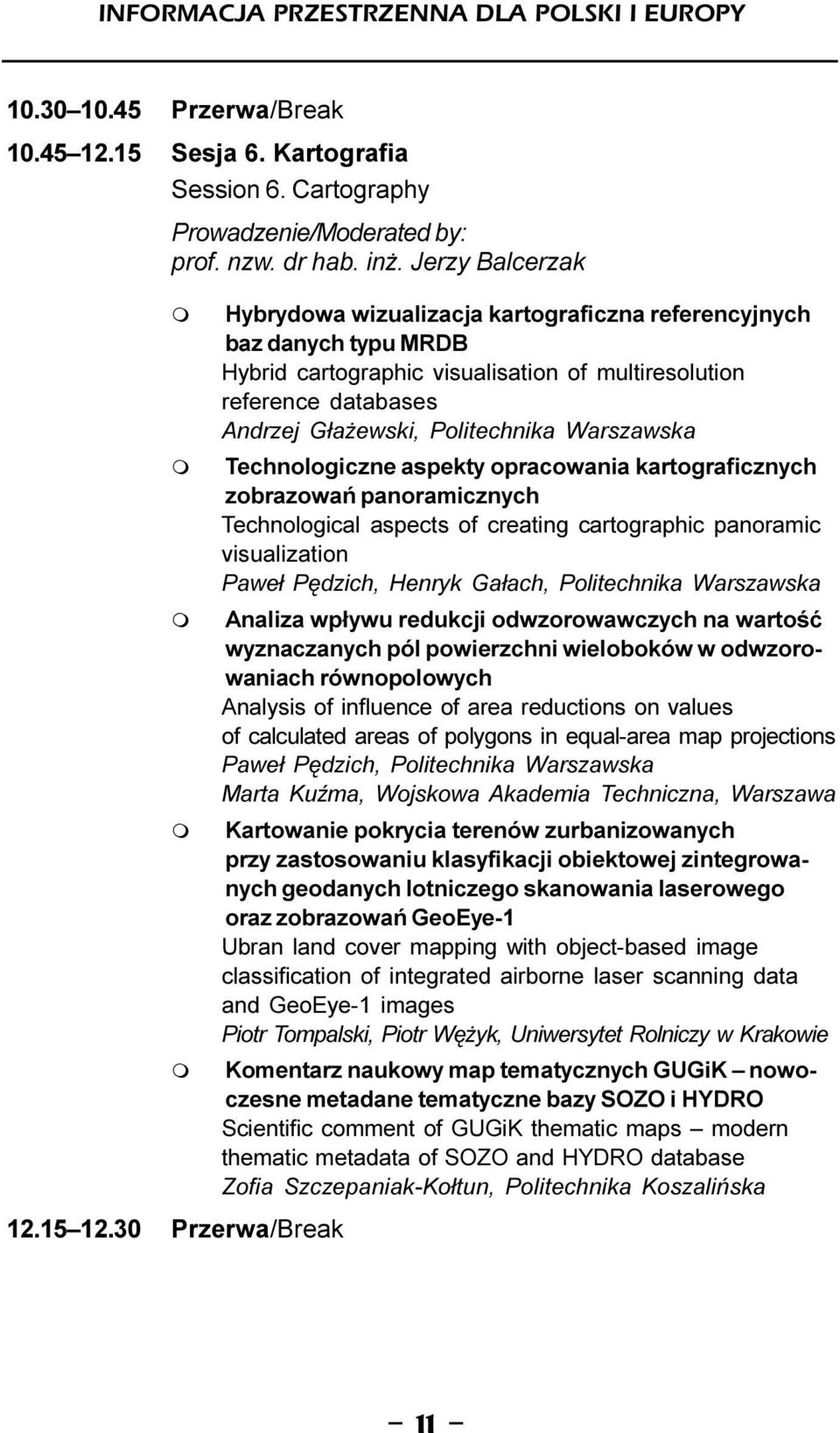 Warszawska Technologiczne aspekty opracowania kartograficznych zobrazowañ panoraicznych Technological aspects of creating cartographic panoraic visualization Pawe³ Pêdzich, Henryk Ga³ach,