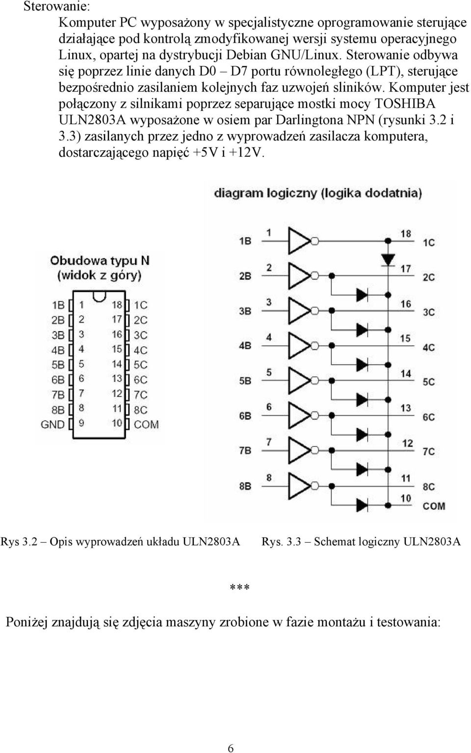 Komputer jest połączony z silnikami poprzez separujące mostki mocy TOSHIBA ULN2803A wyposażone w osiem par Darlingtona NPN (rysunki 3.2 i 3.