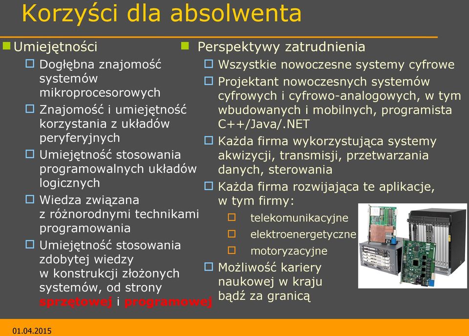 Wszystkie nowoczesne systemy cyfrowe Projektant nowoczesnych systemów cyfrowych i cyfrowo-analogowych, w tym wbudowanych i mobilnych, programista C++/Java/.