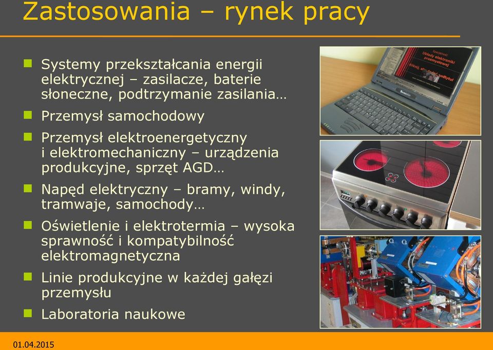 produkcyjne, sprzęt AGD Napęd elektryczny bramy, windy, tramwaje, samochody Oświetlenie i elektrotermia