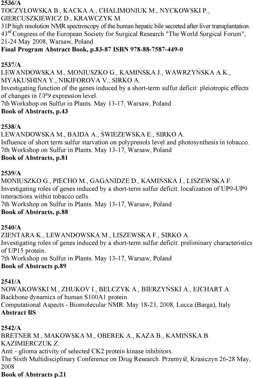 83-87 ISBN 978-88-7587-449-0 2537/A LEWANDOWSKA M., MONIUSZKO G., KAMIŃSKA J., WAWRZYŃSKA A.K., MYAKUSHINA Y., NIKIFOROVA V., SIRKO A.