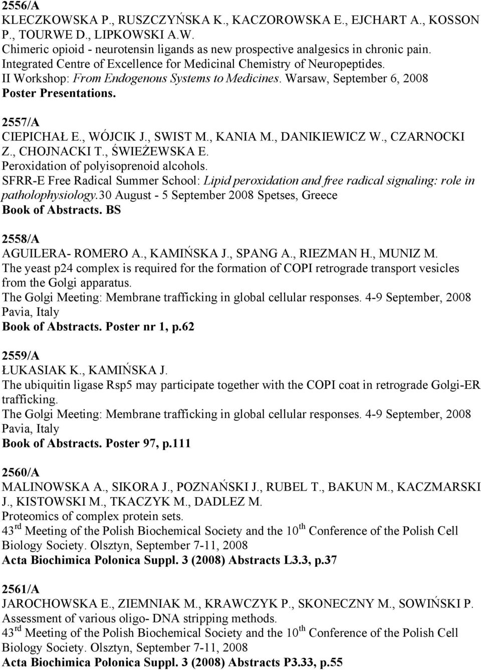 , WÓJCIK J., SWIST M., KANIA M., DANIKIEWICZ W., CZARNOCKI Z., CHOJNACKI T., ŚWIEŻEWSKA E. Peroxidation of polyisoprenoid alcohols.