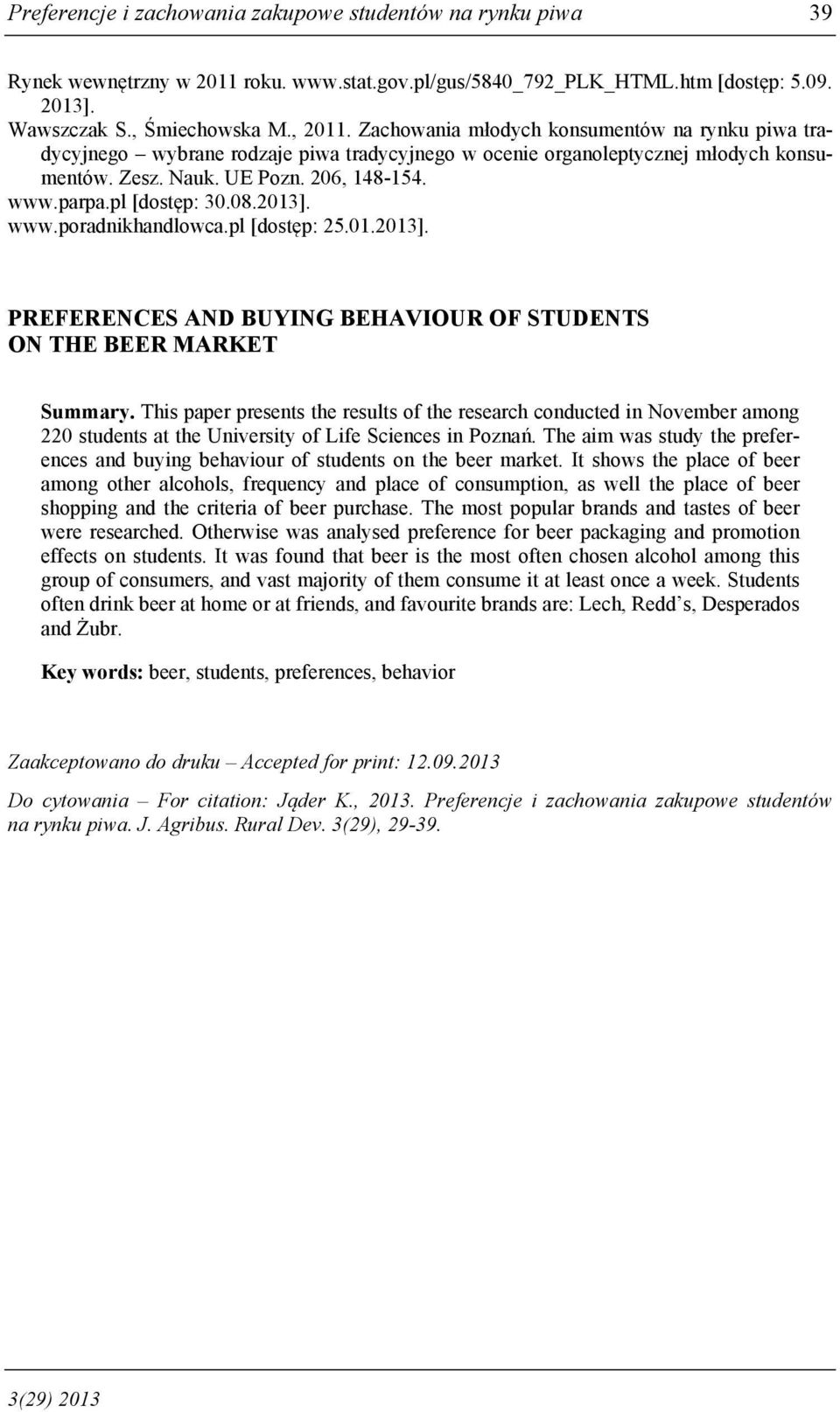 08.2013]. www.poradnikhandlowca.pl [dostęp: 25.01.2013]. PREFERENCES AND BUYING BEHAVIOUR OF STUDENTS ON THE BEER MARKET Summary.