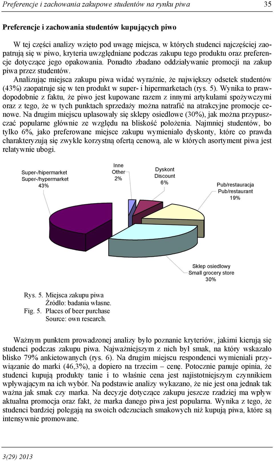 Analizując miejsca zakupu piwa widać wyraźnie, że największy odsetek studentów (43%) zaopatruje się w ten produkt w super- i hipermarketach (rys. 5).