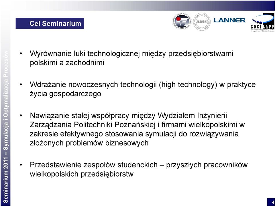 Wydziałem Inżynierii Zarządzania Politechniki Poznańskiej i firmami wielkopolskimi w zakresie efektywnego stosowania symulacji