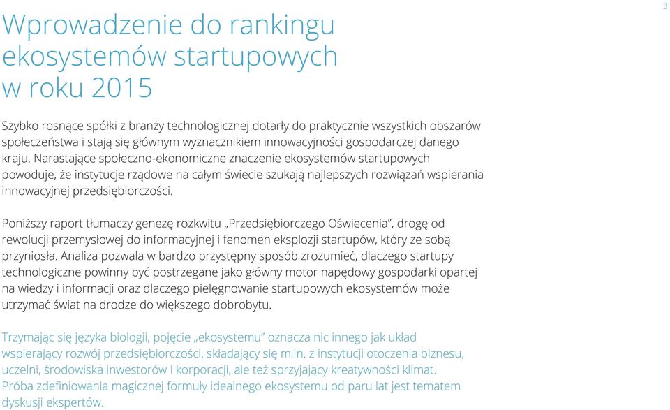 Narastające społeczno-ekonomiczne znaczenie ekosystemów startupowych powoduje, że instytucje rządowe na całym świecie szukają najlepszych rozwiązań wspierania innowacyjnej przedsiębiorczości.