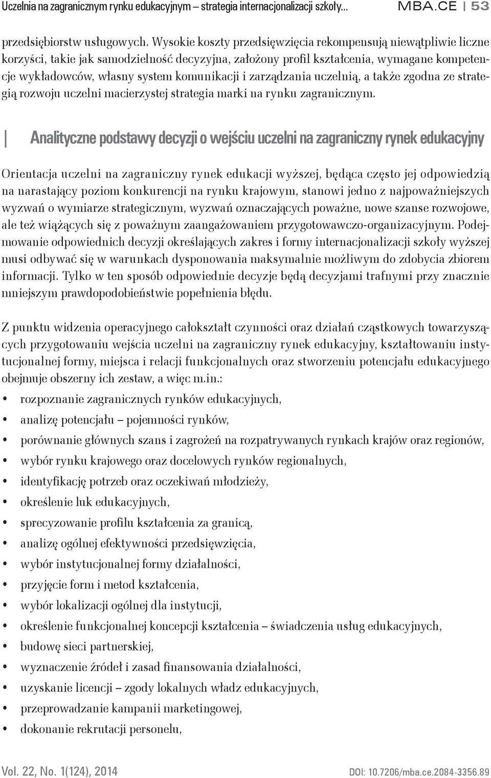 zarządzania uczelnią, a także zgodna ze strategią rozwoju uczelni macierzystej strategia marki na rynku zagranicznym.