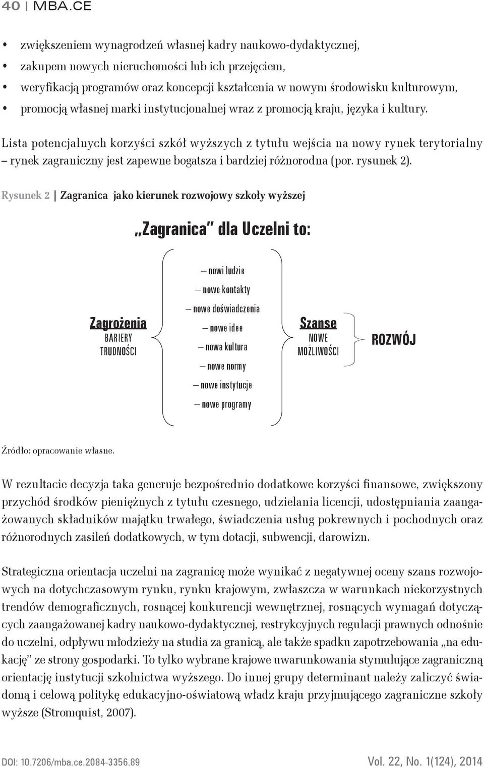 promocją własnej marki instytucjonalnej wraz z promocją kraju, języka i kultury.