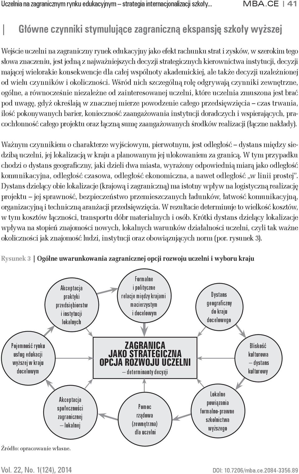 z najważniejszych decyzji strategicznych kierownictwa instytucji, decyzji mającej wielorakie konsekwencje dla całej wspólnoty akademickiej, ale także decyzji uzależnionej od wielu czynników i