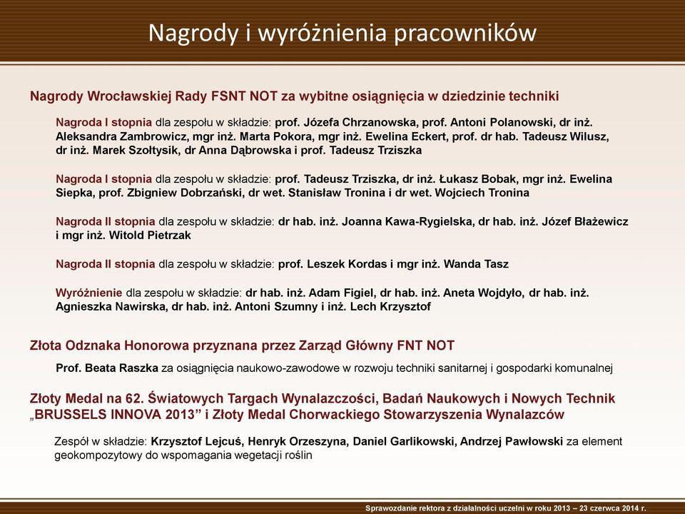 Tadeusz Trziszka Nagroda I stopnia dla zespołu w składzie: prof. Tadeusz Trziszka, dr inż. Łukasz Bobak, mgr inż. Ewelina Siepka, prof. Zbigniew Dobrzański, dr wet. Stanisław Tronina i dr wet.