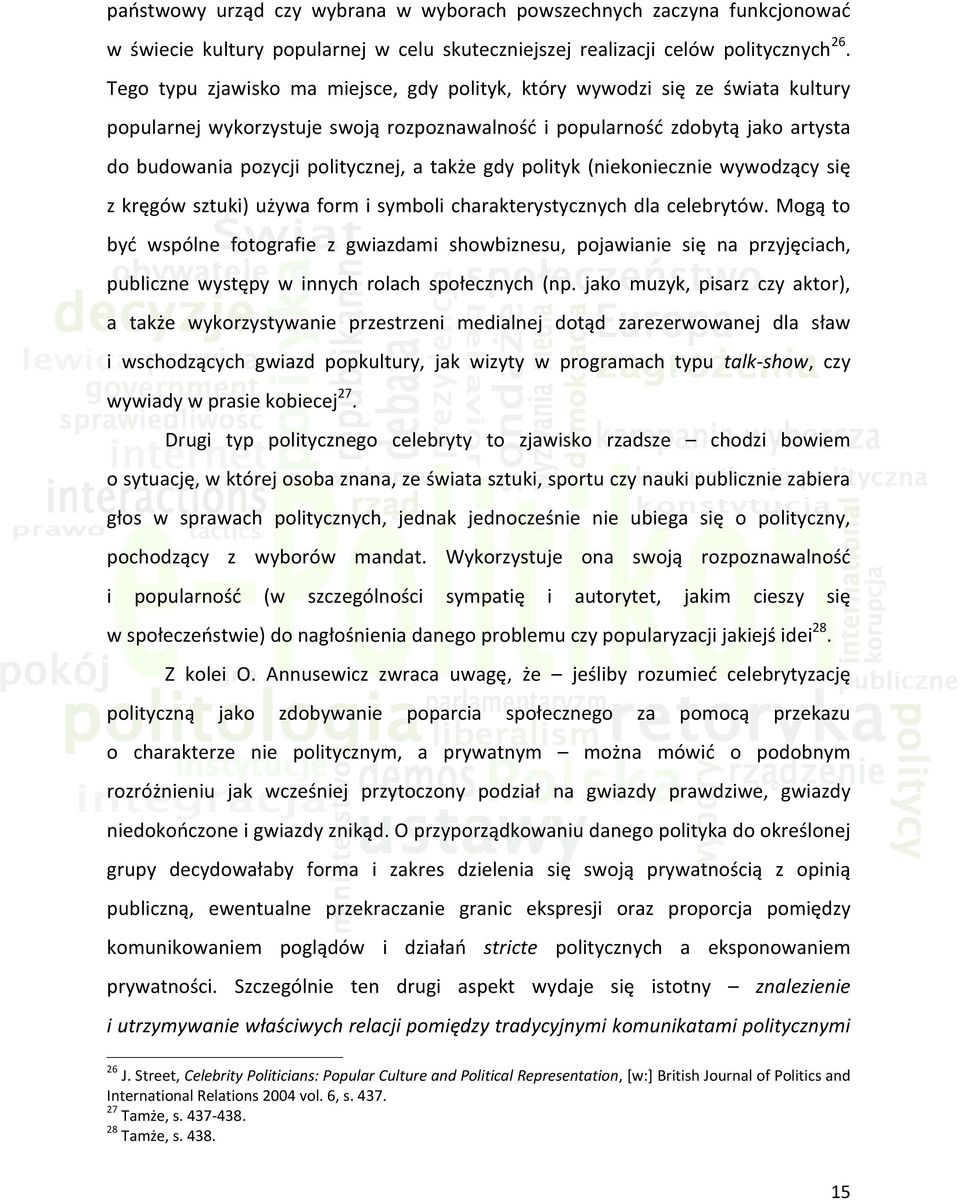 także gdy polityk (niekoniecznie wywodzący się z kręgów sztuki) używa form i symboli charakterystycznych dla celebrytów.