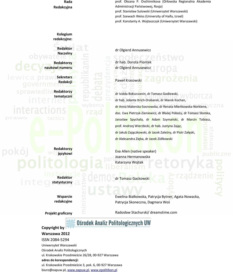 Wojtaszczyk (Uniwersytet Warszawski) Kolegium redakcyjne: Redaktor Naczelny Redaktorzy naukowi numeru Sekretarz Redakcji Redaktorzy tematyczni dr Olgierd Annusewicz dr hab.