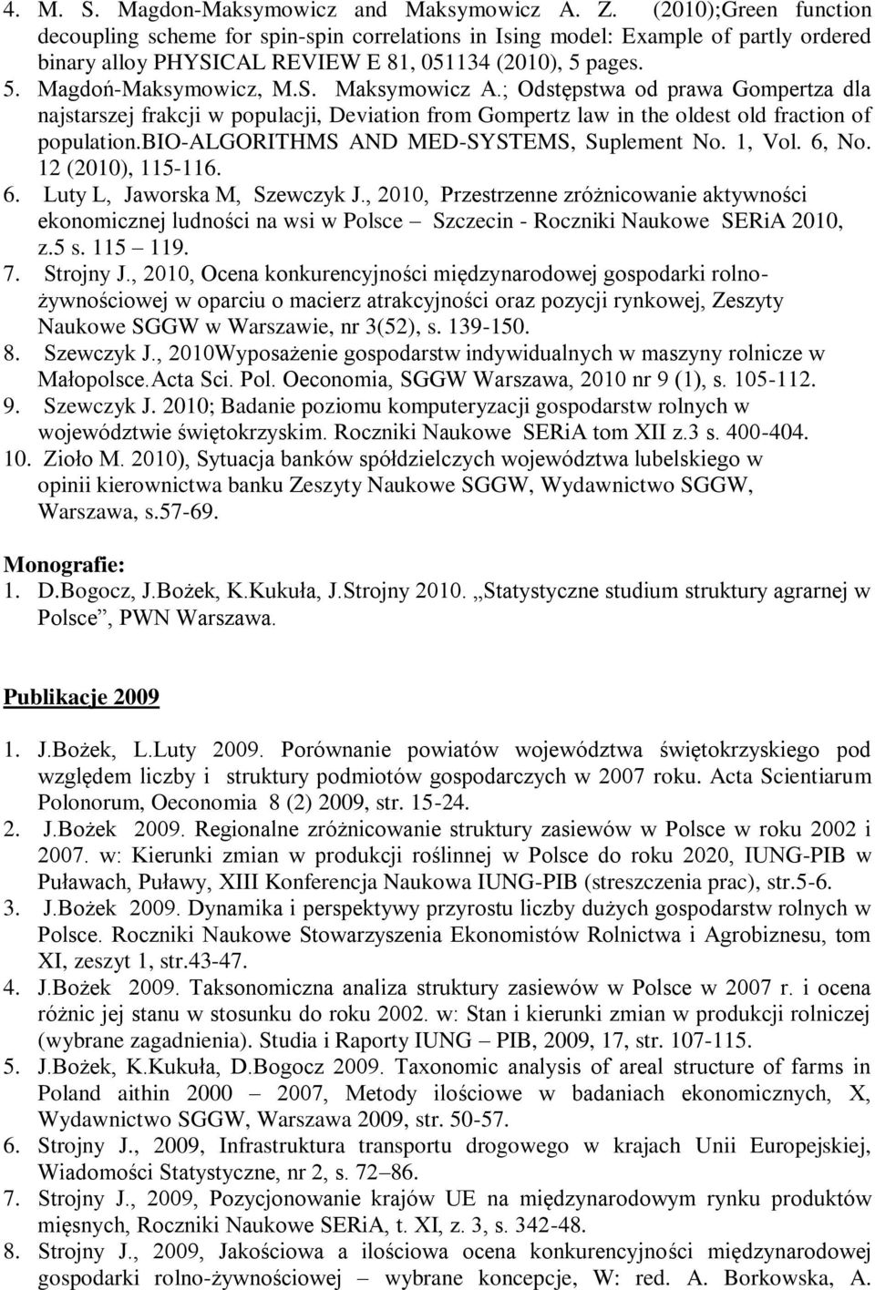 ; Odstępstwa od prawa Gompertza dla najstarszej frakcji w populacji, Deviation from Gompertz law in the oldest old fraction of population.bio-algorithms AND MED-SYSTEMS, Suplement No. 1, Vol. 6, No.