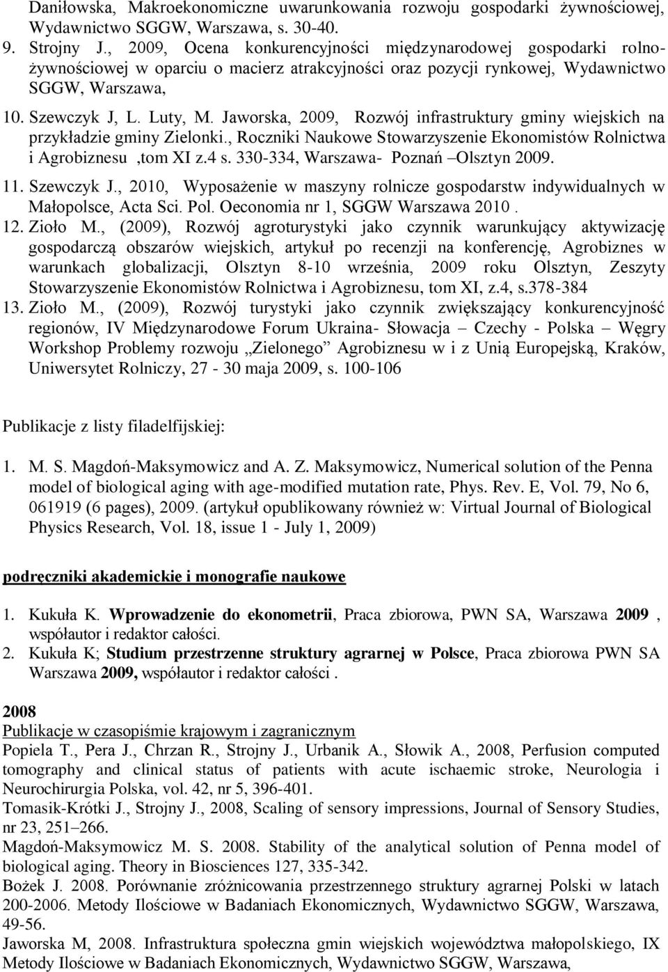 Jaworska, 2009, Rozwój infrastruktury gminy wiejskich na przykładzie gminy Zielonki., Roczniki Naukowe Stowarzyszenie Ekonomistów Rolnictwa i Agrobiznesu,tom XI z.4 s.