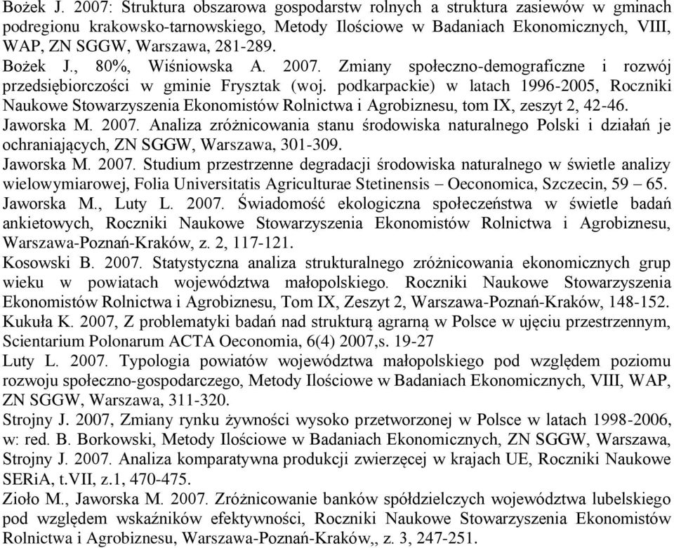 , 80%, Wiśniowska A. 2007. Zmiany społeczno-demograficzne i rozwój przedsiębiorczości w gminie Frysztak (woj.