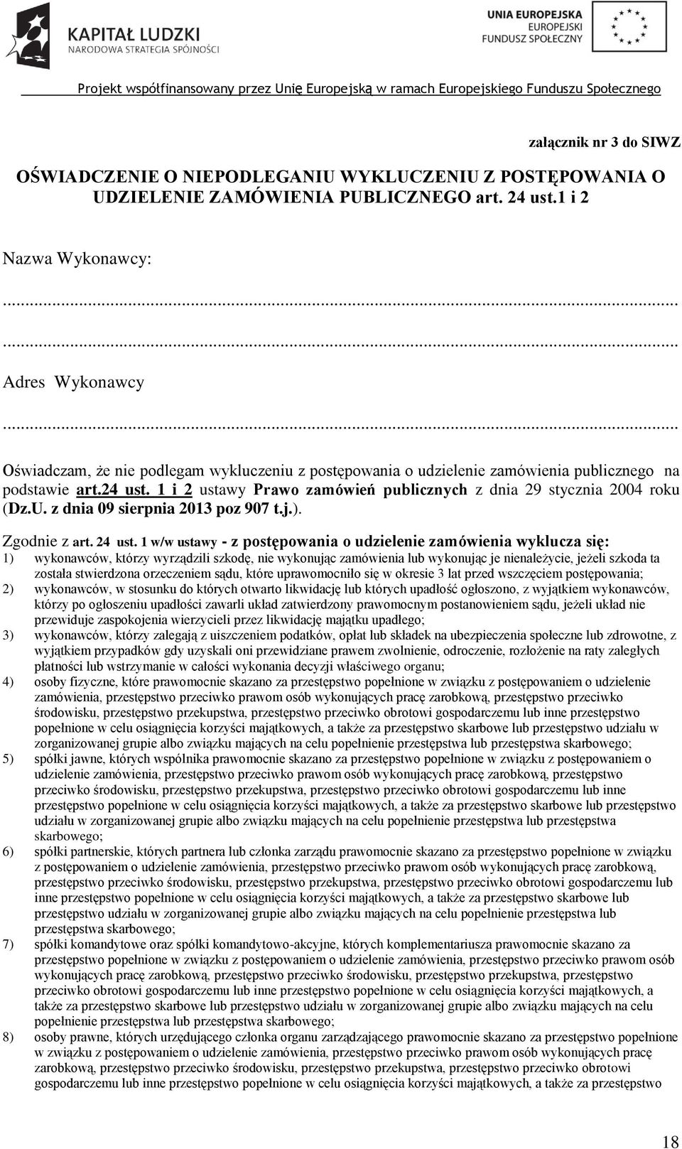 1 i 2 ustawy Prawo zamówień publicznych z dnia 29 stycznia 2004 roku (Dz.U. z dnia 09 sierpnia 2013 poz 907 t.j.). Zgodnie z art. 24 ust.