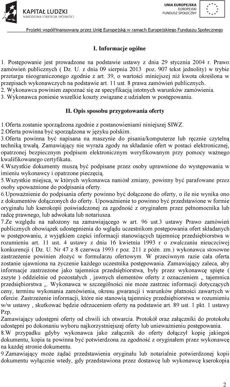 2. Wykonawca powinien zapoznać się ze specyfikacją istotnych warunków zamówienia. 3. Wykonawca poniesie wszelkie koszty związane z udziałem w postępowaniu. II. Opis sposobu przygotowania oferty 1.