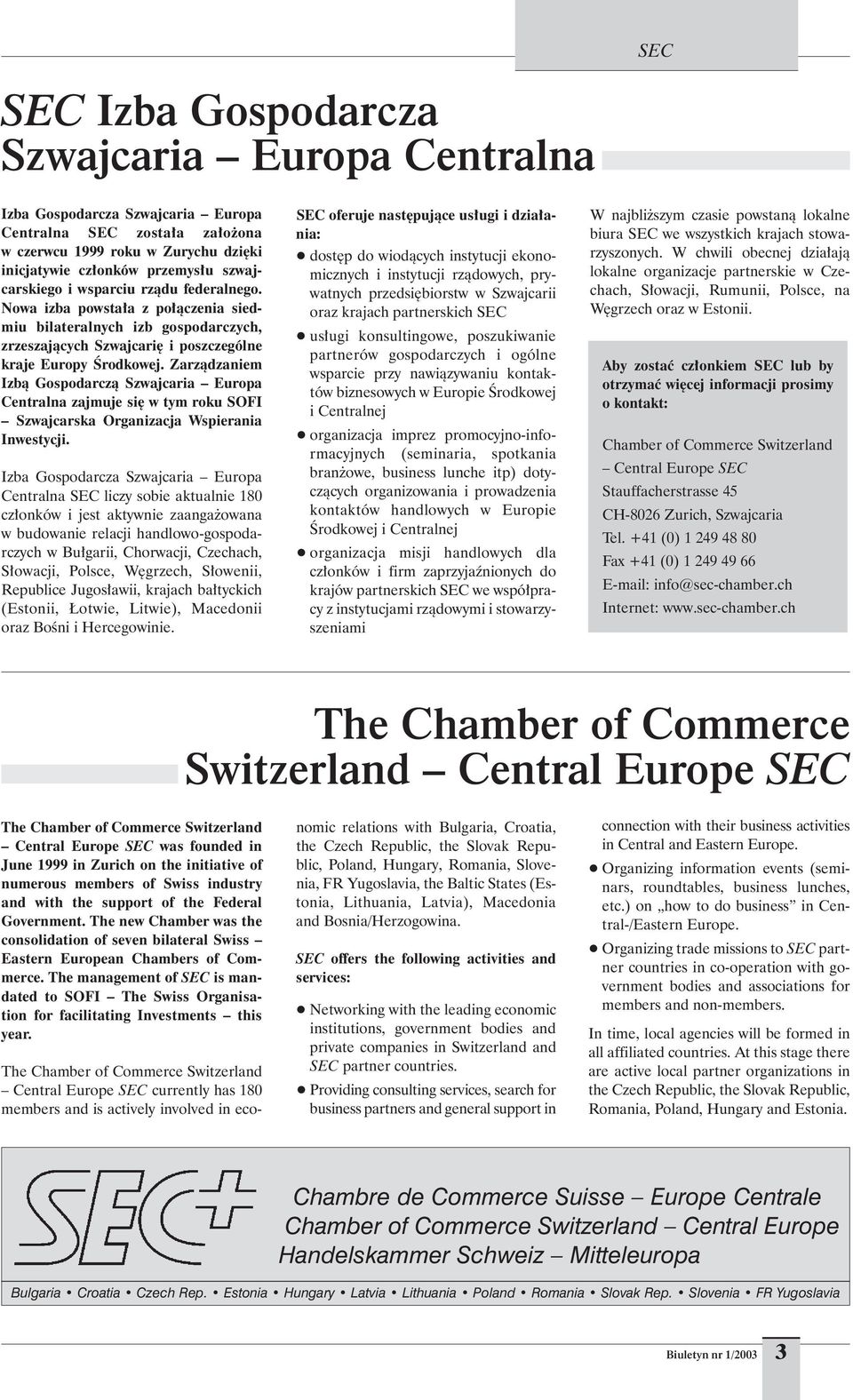 Zarz¹dzaniem Izb¹ Gospodarcz¹ Szwajcaria Europa Centralna zajmuje siê w tym roku SOFI Szwajcarska Organizacja Wspierania Inwestycji.