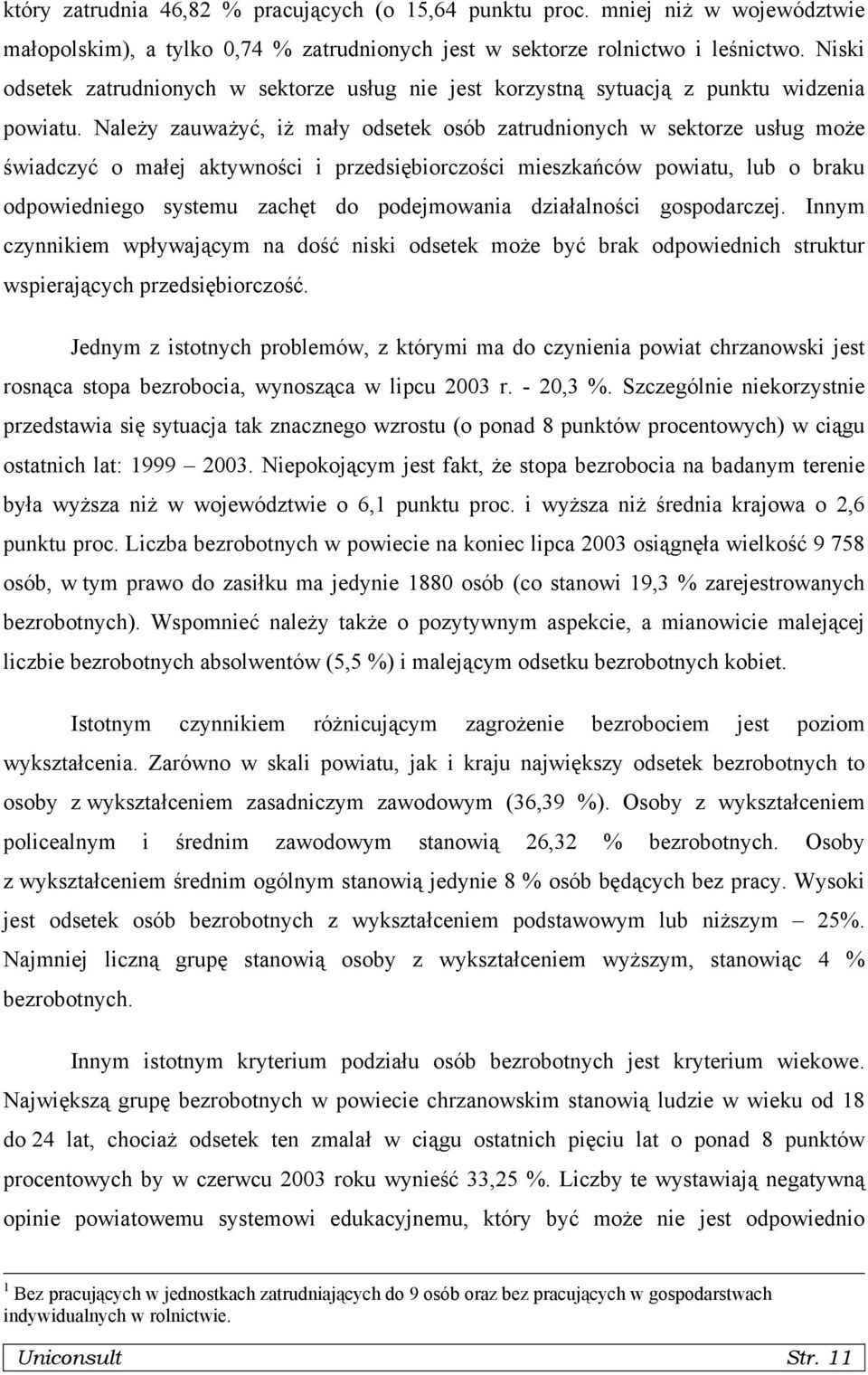 Należy zauważyć, iż mały odsetek osób zatrudnionych w sektorze usług może świadczyć o małej aktywności i przedsiębiorczości mieszkańców powiatu, lub o braku odpowiedniego systemu zachęt do