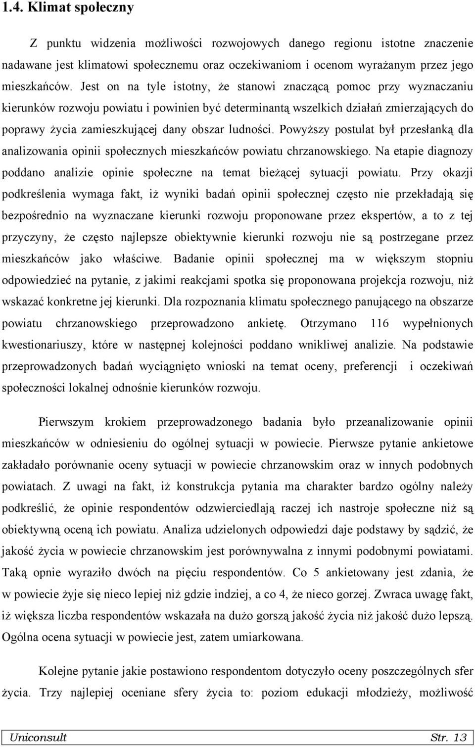 ludności. Powyższy postulat był przesłanką dla analizowania opinii społecznych mieszkańców powiatu chrzanowskiego.