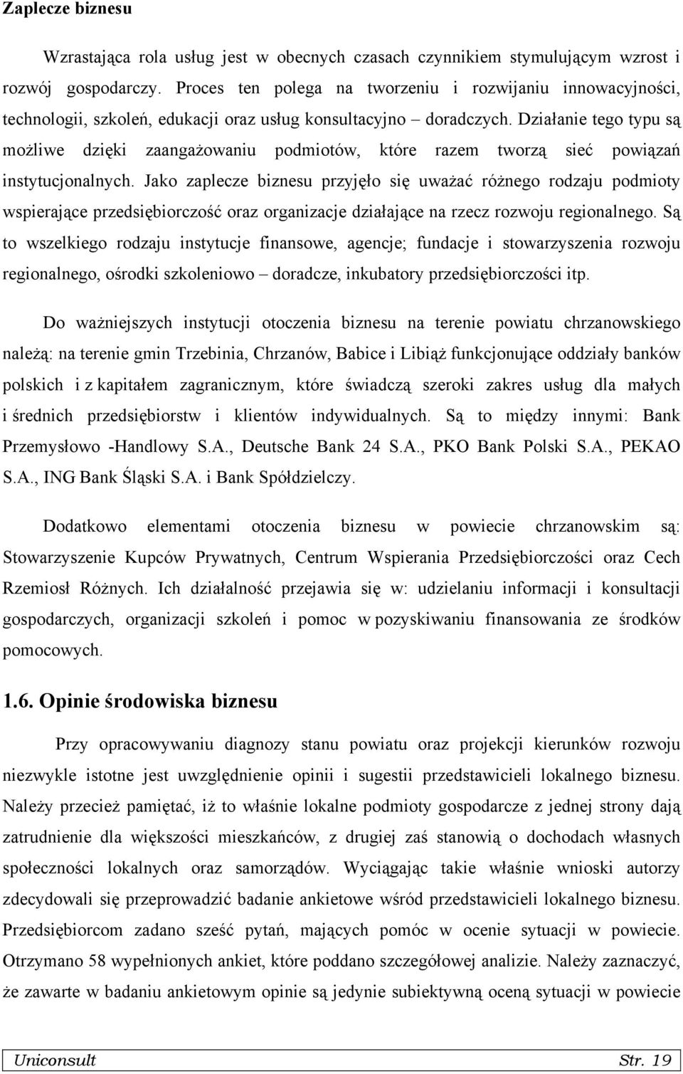 Działanie tego typu są możliwe dzięki zaangażowaniu podmiotów, które razem tworzą sieć powiązań instytucjonalnych.