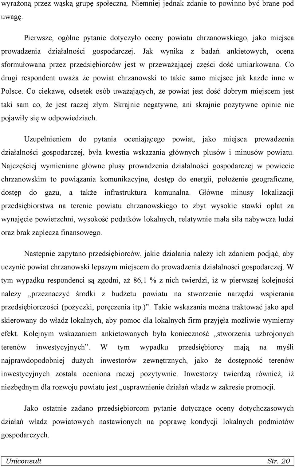 Jak wynika z badań ankietowych, ocena sformułowana przez przedsiębiorców jest w przeważającej części dość umiarkowana.