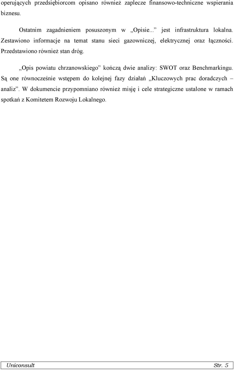 Przedstawiono również stan dróg. Opis powiatu chrzanowskiego kończą dwie analizy: SWOT oraz Benchmarkingu.