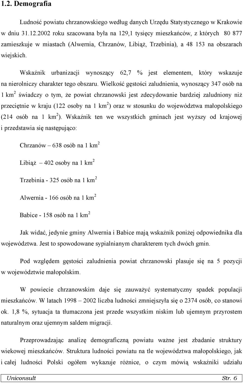 Wskaźnik urbanizacji wynoszący 62,7 % jest elementem, który wskazuje na nierolniczy charakter tego obszaru.