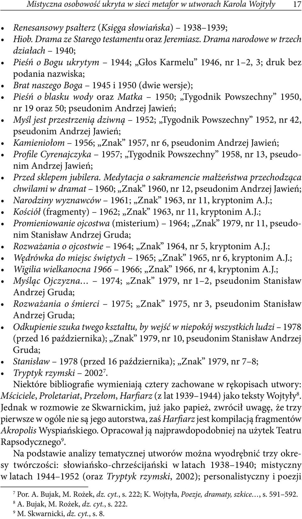 1950; Tygodnik Powszechny 1950, nr 19 oraz 50; pseudonim Andrzej Jawień; Myśl jest przestrzenią dziwną 1952; Tygodnik Powszechny 1952, nr 42, pseudonim Andrzej Jawień; Kamieniołom 1956; Znak 1957, nr