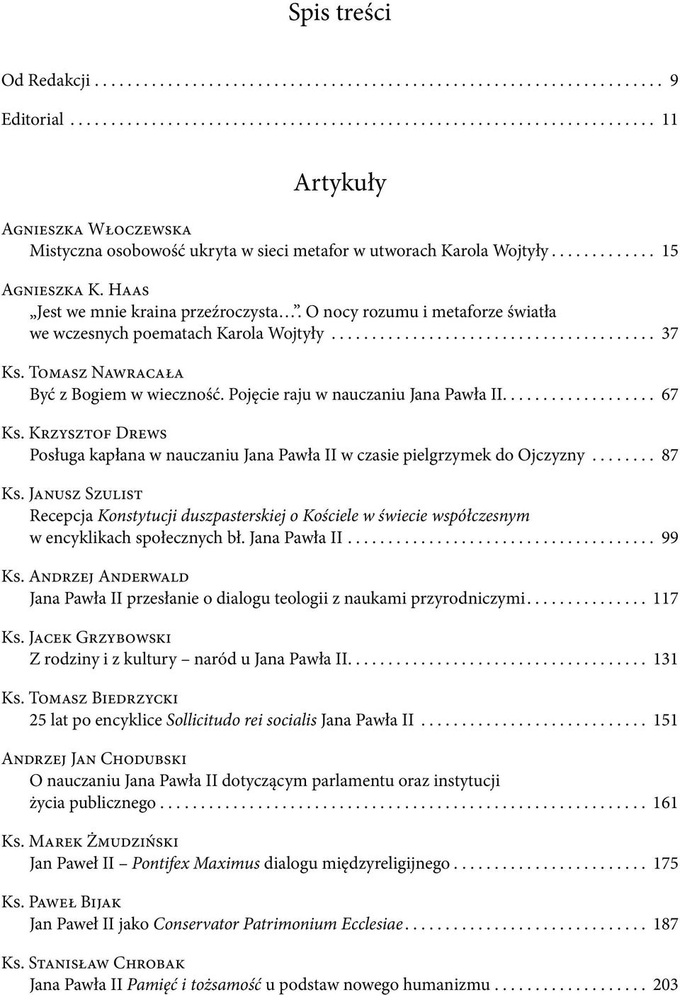 Haas Jest we mnie kraina przeźroczysta. O nocy rozumu i metaforze światła we wczesnych poematach Karola Wojtyły........................................ 37 Ks.