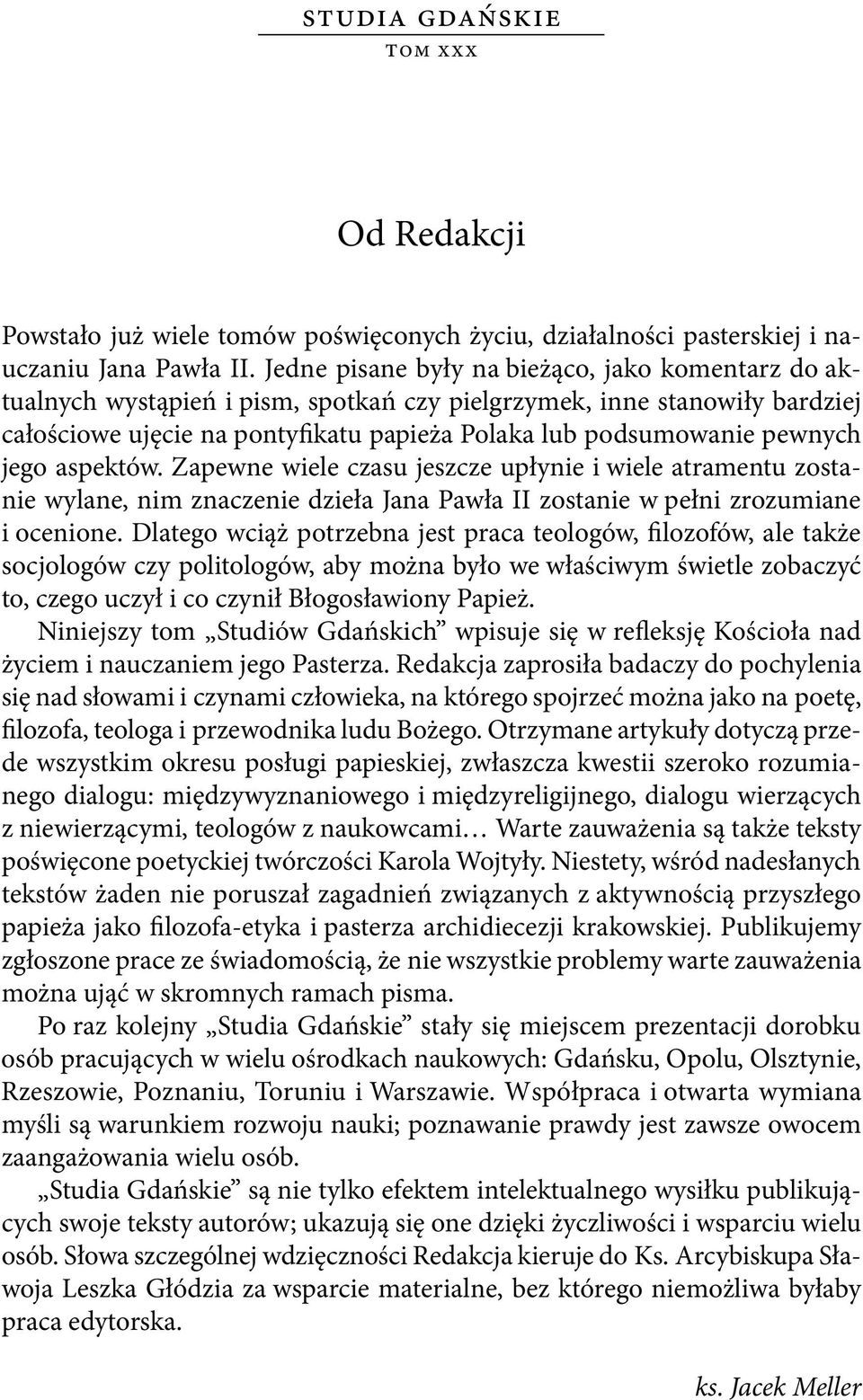 jego aspektów. Zapewne wiele czasu jeszcze upłynie i wiele atramentu zostanie wylane, nim znaczenie dzieła Jana Pawła II zostanie w pełni zrozumiane i ocenione.