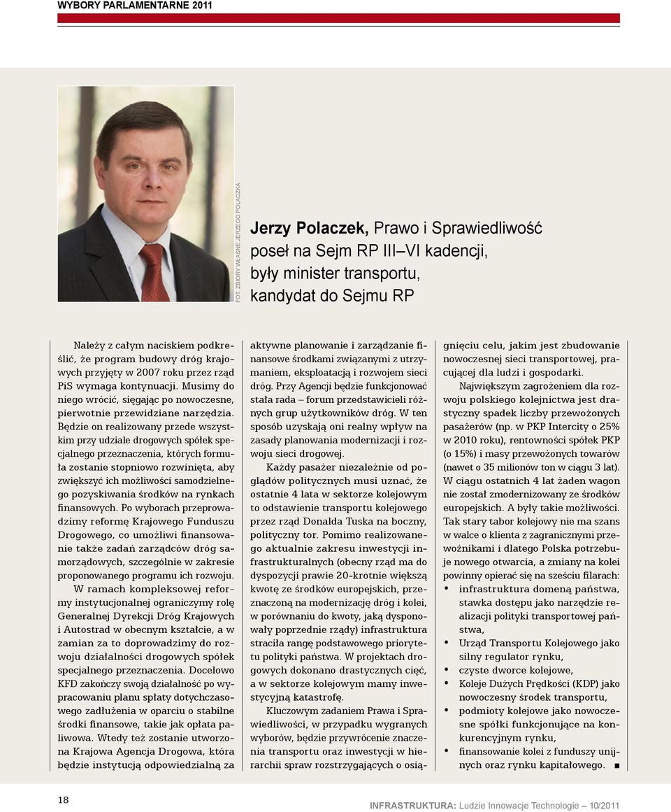 budowy dróg krajowych przyjęty w 2007 roku przez rząd PiS wymaga kontynuacji. Musimy do niego wrócić, sięgając po nowoczesne, pierwotnie przewidziane narzędzia.