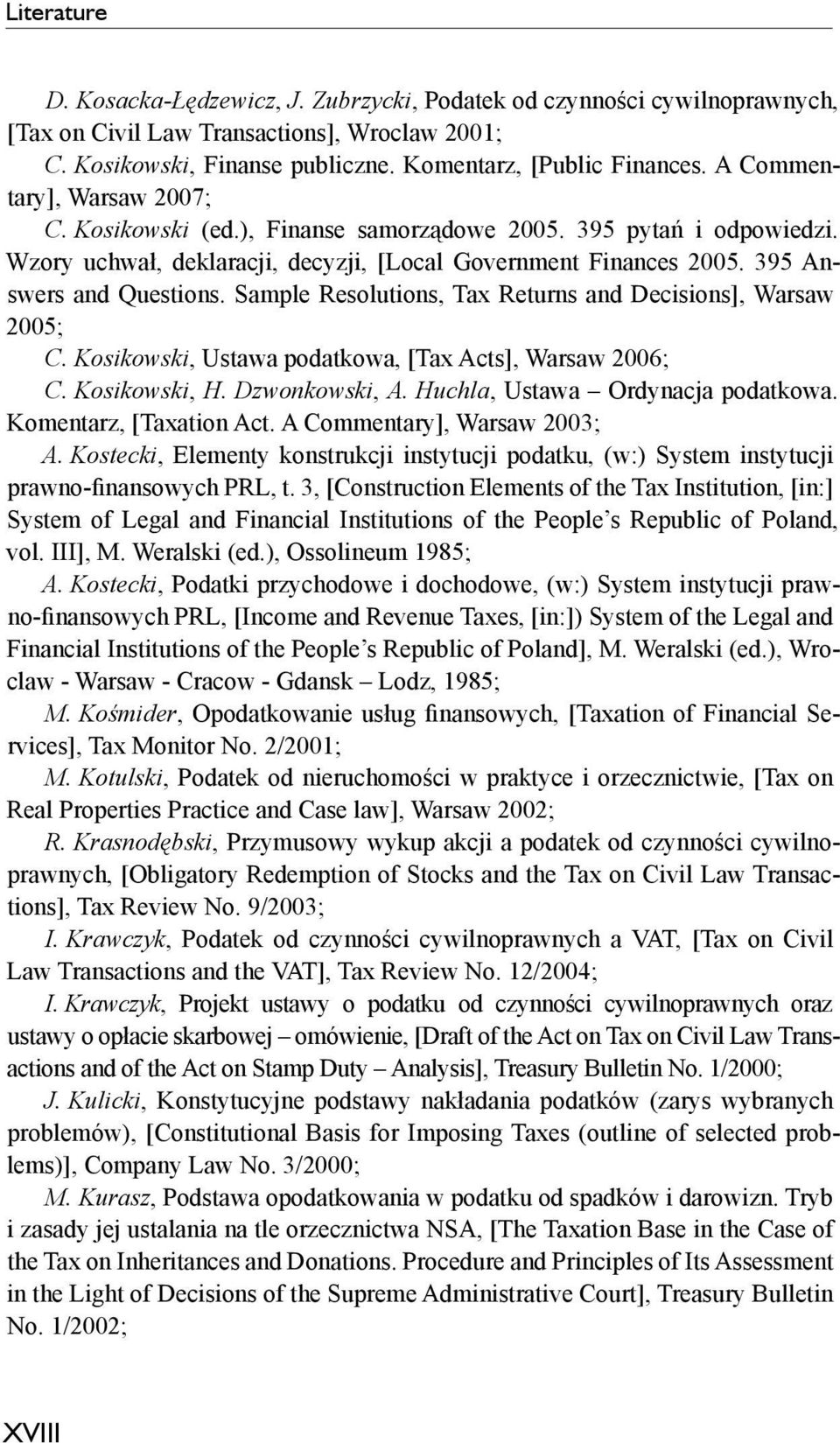 Sample Resolutions, Tax Returns and Decisions], Warsaw 2005; C. Kosikowski, Ustawa podatkowa, [Tax Acts], Warsaw 2006; C. Kosikowski, H. Dzwonkowski, A. Huchla, Ustawa Ordynacja podatkowa.