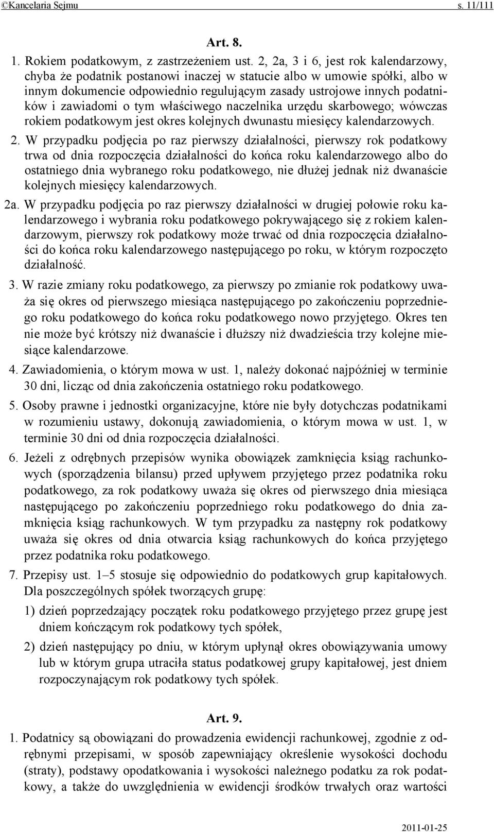 zawiadomi o tym właściwego naczelnika urzędu skarbowego; wówczas rokiem podatkowym jest okres kolejnych dwunastu miesięcy kalendarzowych. 2.