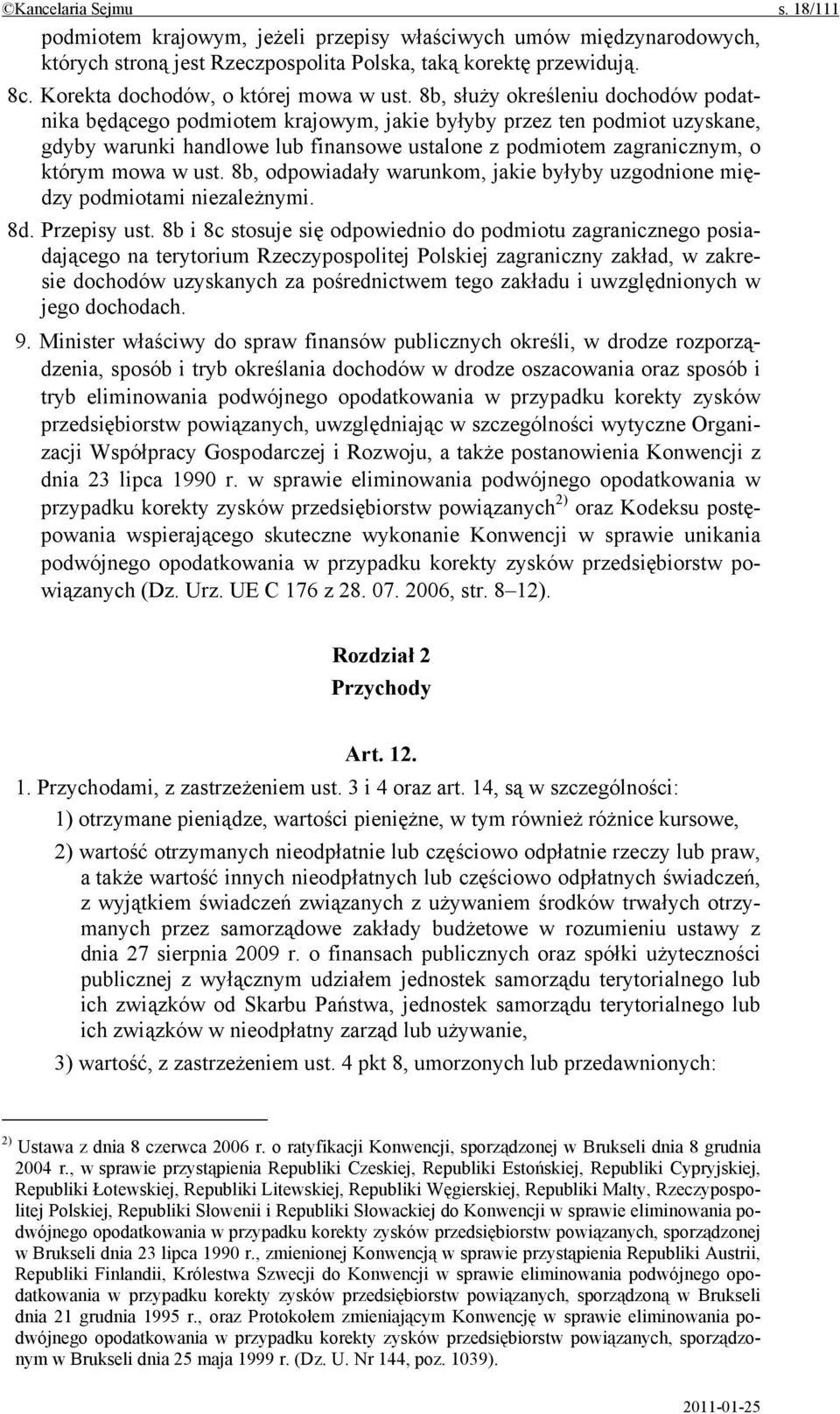 8b, służy określeniu dochodów podatnika będącego podmiotem krajowym, jakie byłyby przez ten podmiot uzyskane, gdyby warunki handlowe lub finansowe ustalone z podmiotem zagranicznym, o którym mowa w