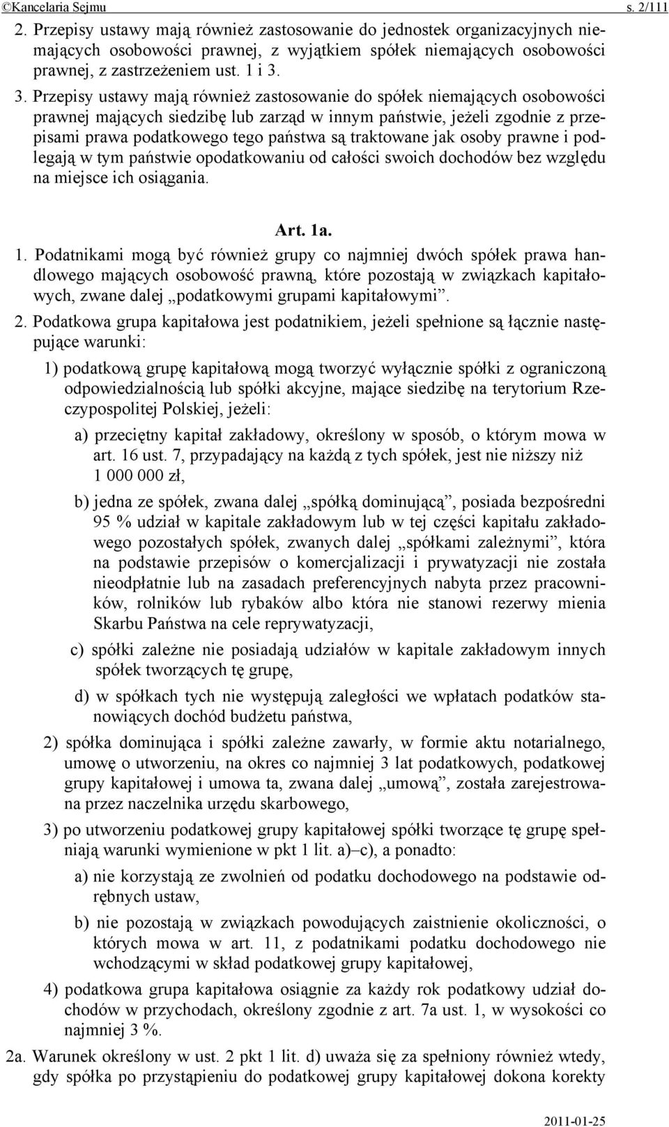 3. Przepisy ustawy mają również zastosowanie do spółek niemających osobowości prawnej mających siedzibę lub zarząd w innym państwie, jeżeli zgodnie z przepisami prawa podatkowego tego państwa są