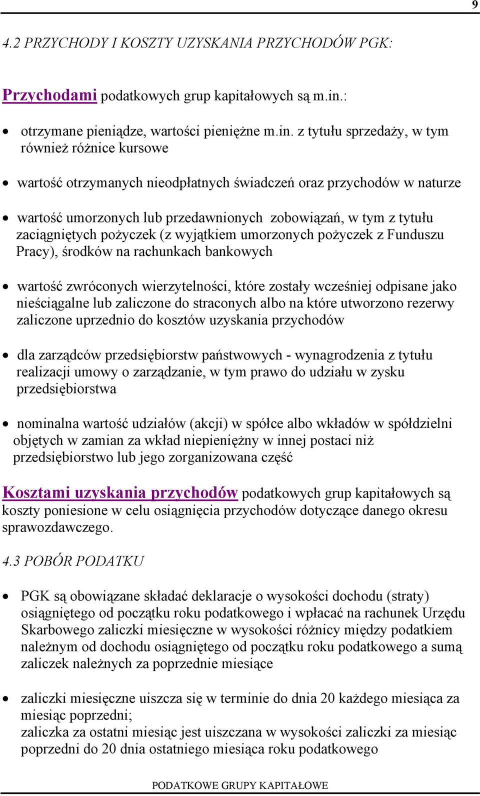 z tytułu sprzedaży, w tym również różnice kursowe wartość otrzymanych nieodpłatnych świadczeń oraz przychodów w naturze wartość umorzonych lub przedawnionych zobowiązań, w tym z tytułu zaciągniętych