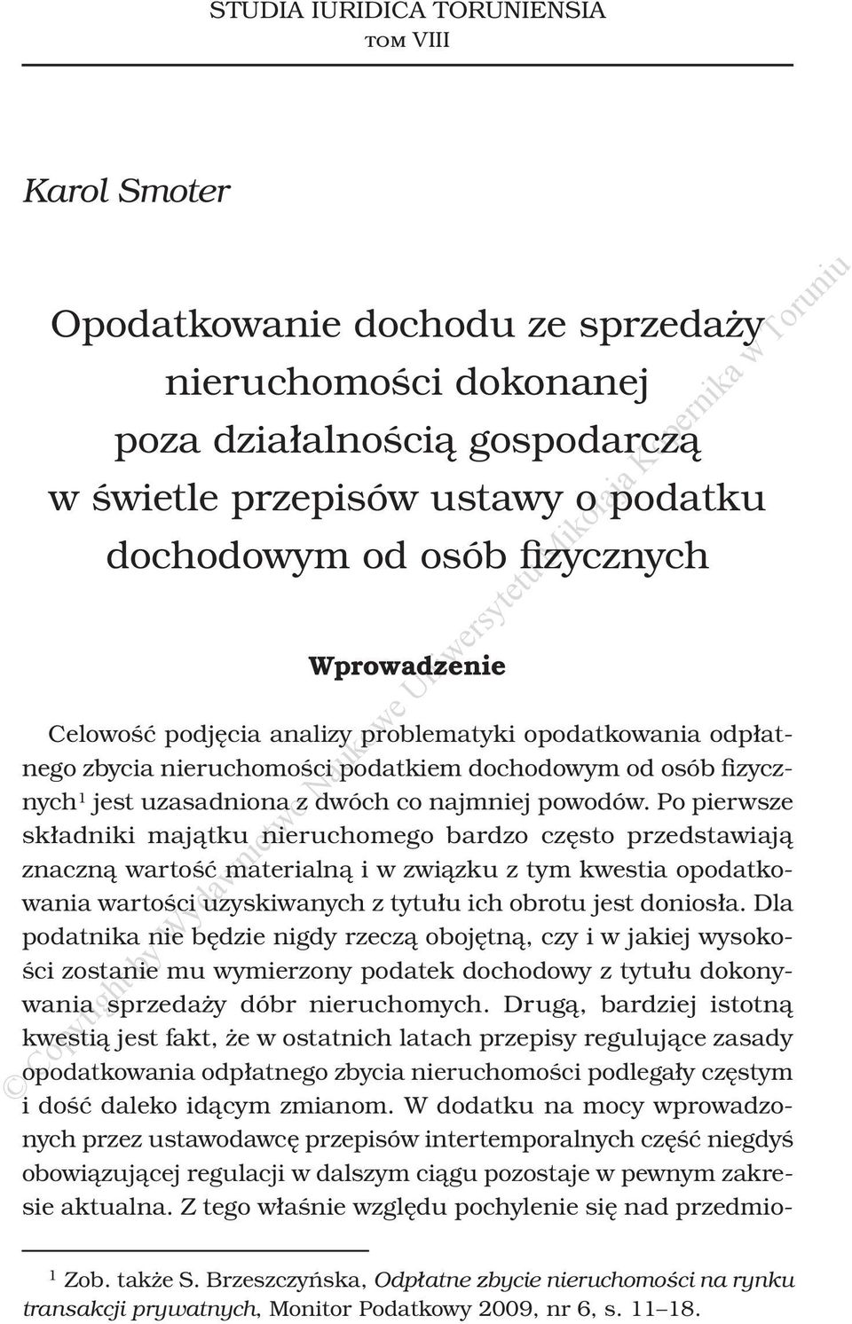 Po pierwsze składniki majątku nieruchomego bardzo często przedstawiają znaczną wartość materialną i w związku z tym kwestia opodatkowania wartości uzyskiwanych z tytułu ich obrotu jest doniosła.