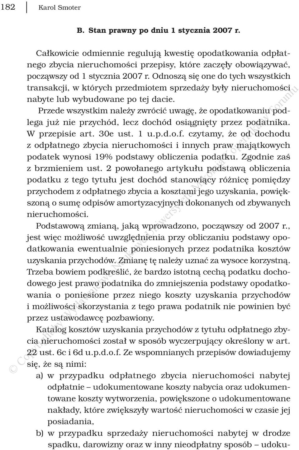 Przede wszystkim należy zwrócić uwagę, że opodatkowaniu podlega już nie przychód, lecz dochód osiągnięty przez podatnika. W przepisie art. 30e ust. 1 u.p.d.o.f.