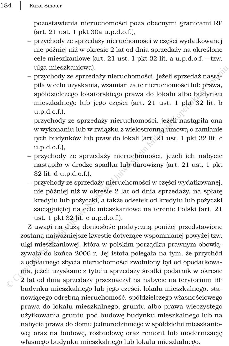 ulga mieszkaniowa), przychody ze sprzedaży nieruchomości, jeżeli sprzedaż nastąpiła w celu uzyskania, wzamian za te nieruchomości lub prawa, spółdzielczego lokatorskiego prawa do lokalu albo budynku