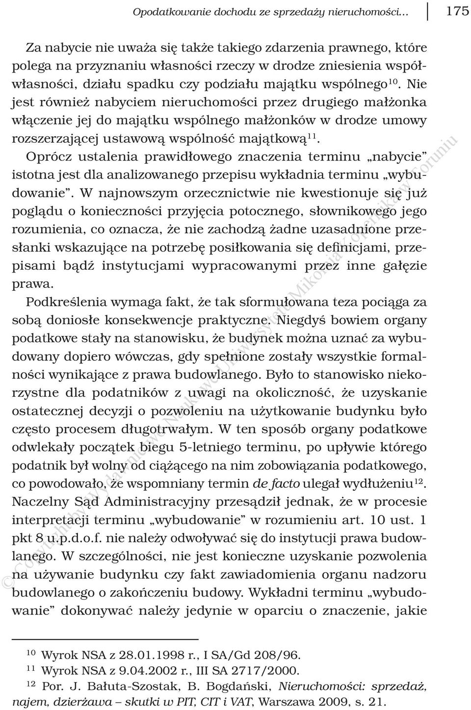 Nie jest również nabyciem nieruchomości przez drugiego małżonka włączenie jej do majątku wspólnego małżonków w drodze umowy rozszerzającej ustawową wspólność majątkową 11.