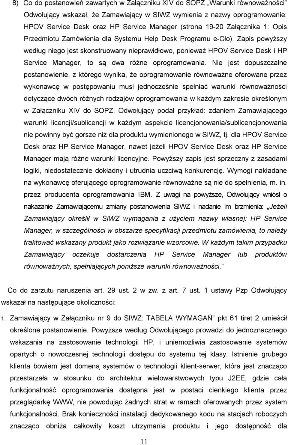 Zapis powyŝszy według niego jest skonstruowany nieprawidłowo, poniewaŝ HPOV Service Desk i HP Service Manager, to są dwa róŝne oprogramowania.