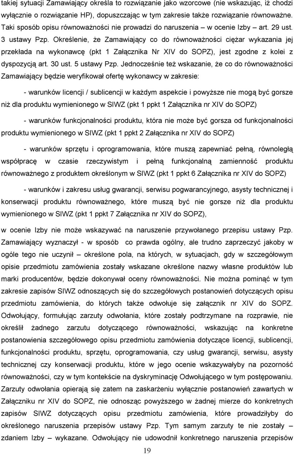 Określenie, Ŝe Zamawiający co do równowaŝności cięŝar wykazania jej przekłada na wykonawcę (pkt 1 Załącznika Nr XIV do SOPZ), jest zgodne z kolei z dyspozycją art. 30 ust. 5 ustawy Pzp.