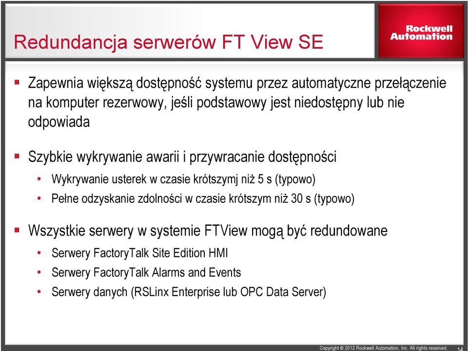 krótszymj niż 5 s (typowo) Pełne odzyskanie zdolności w czasie krótszym niż 30 s (typowo) Wszystkie serwery w systemie FTView mogą