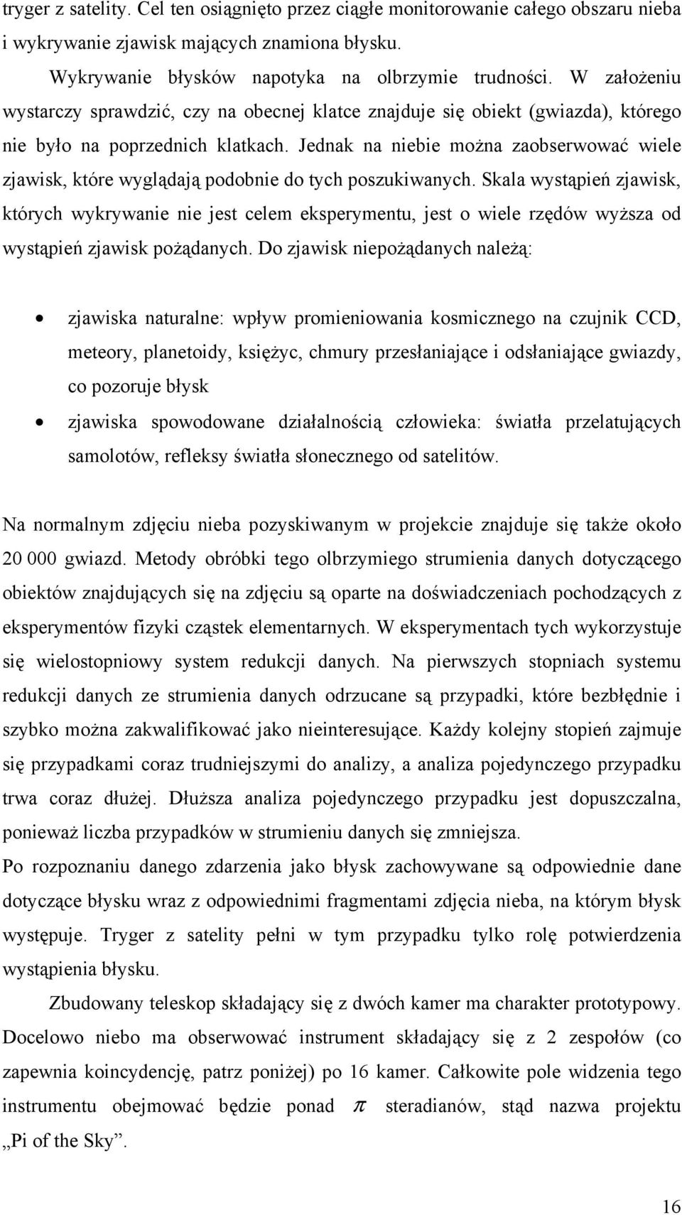 Jednak na niebie można zaobserwować wiele zjawisk, które wyglądają podobnie do tych poszukiwanych.