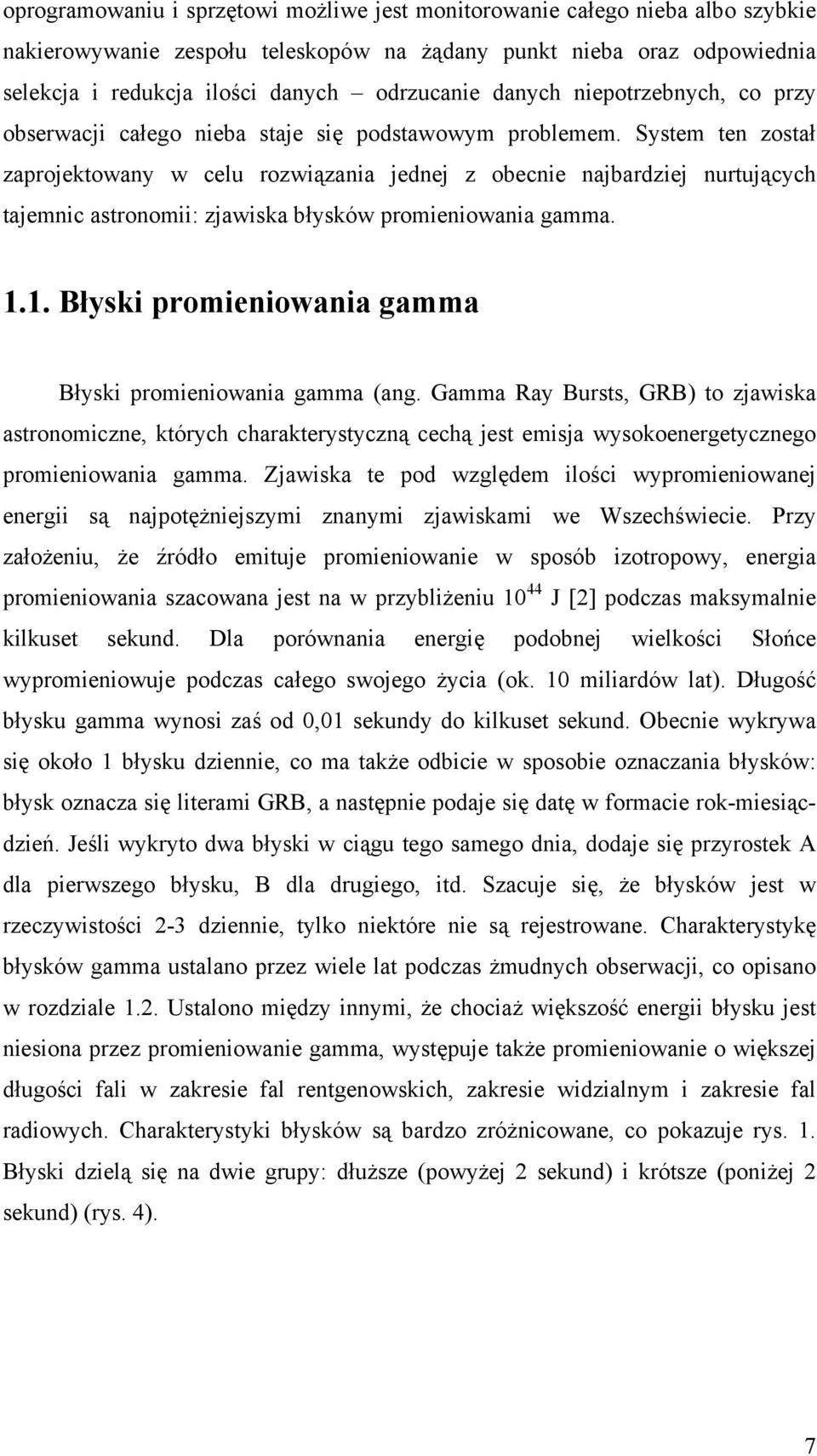 System ten został zaprojektowany w celu rozwiązania jednej z obecnie najbardziej nurtujących tajemnic astronomii: zjawiska błysków promieniowania gamma. 1.