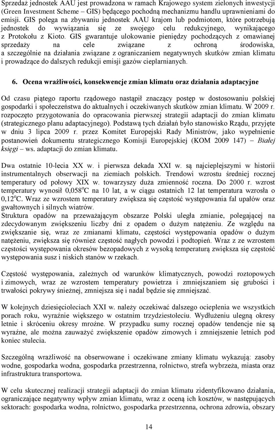 GIS gwarantuje ulokowanie pieniędzy pochodzących z omawianej sprzedaży na cele związane z ochroną środowiska, a szczególnie na działania związane z ograniczaniem negatywnych skutków zmian klimatu i