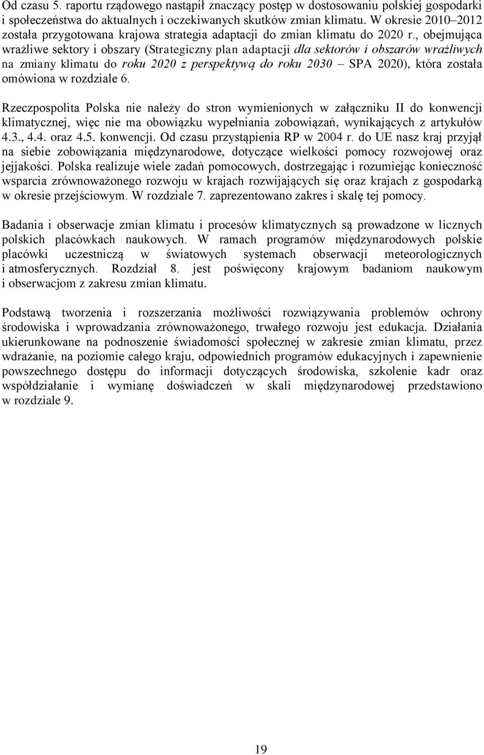 , obejmująca wrażliwe sektory i obszary (Strategiczny plan adaptacji dla sektorów i obszarów wrażliwych na zmiany klimatu do roku 2020 z perspektywą do roku 2030 SPA 2020), która została omówiona w