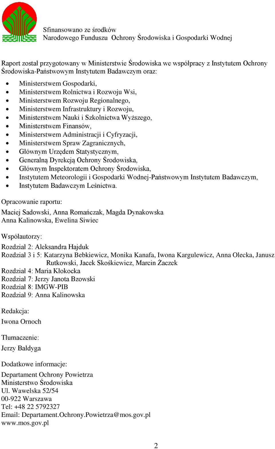 Szkolnictwa Wyższego, Ministerstwem Finansów, Ministerstwem Administracji i Cyfryzacji, Ministerstwem Spraw Zagranicznych, Głównym Urzędem Statystycznym, Generalną Dyrekcją Ochrony Środowiska,